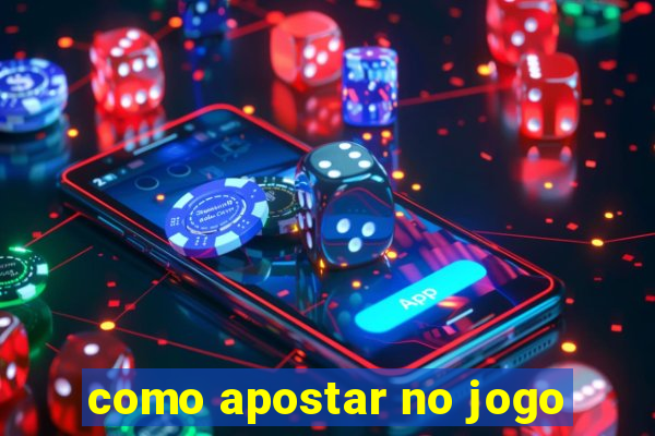 como apostar no jogo