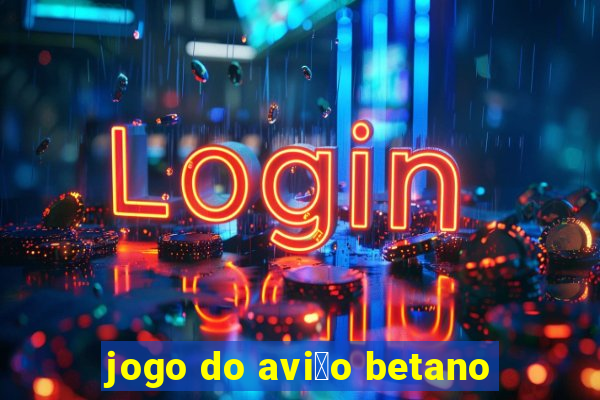 jogo do avi茫o betano