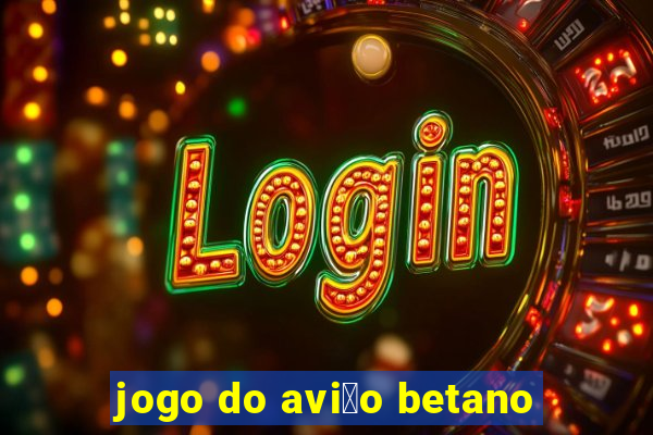 jogo do avi茫o betano