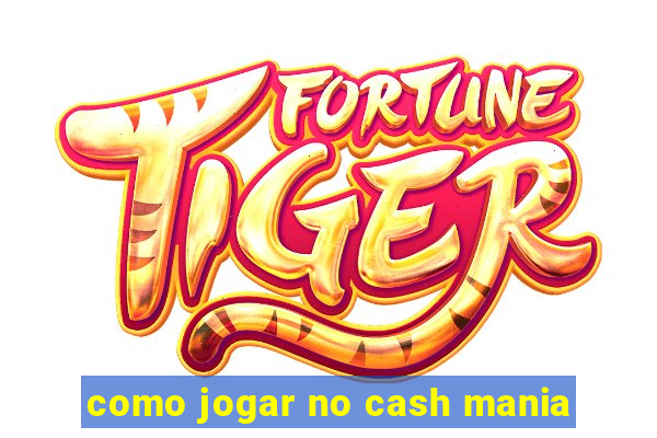 como jogar no cash mania