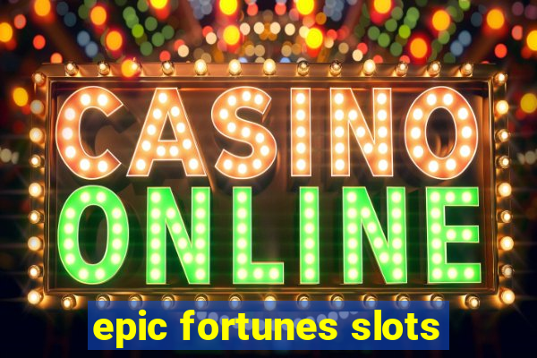 epic fortunes slots