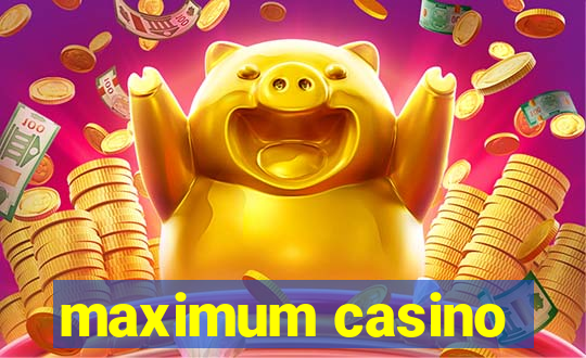 maximum casino