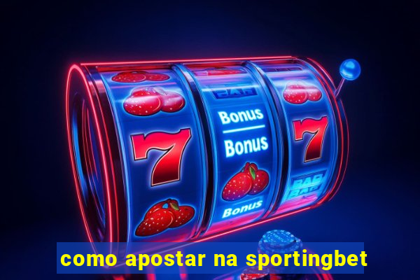 como apostar na sportingbet