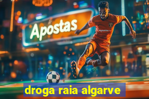 droga raia algarve