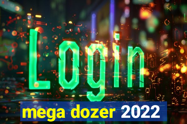 mega dozer 2022