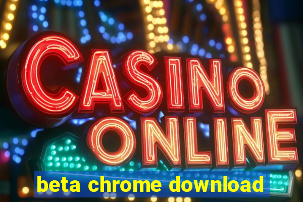 beta chrome download