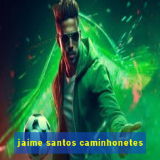 jaime santos caminhonetes