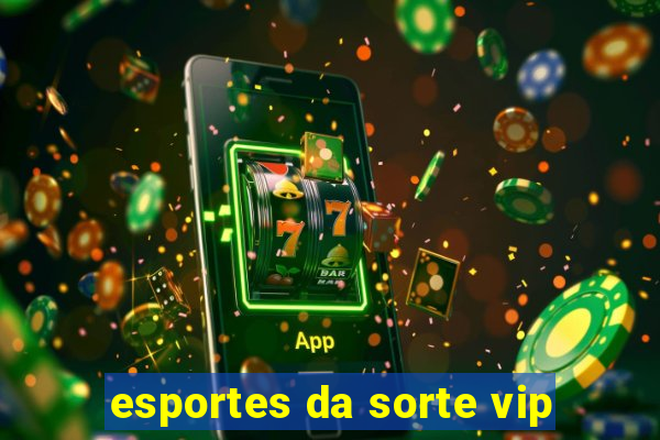 esportes da sorte vip