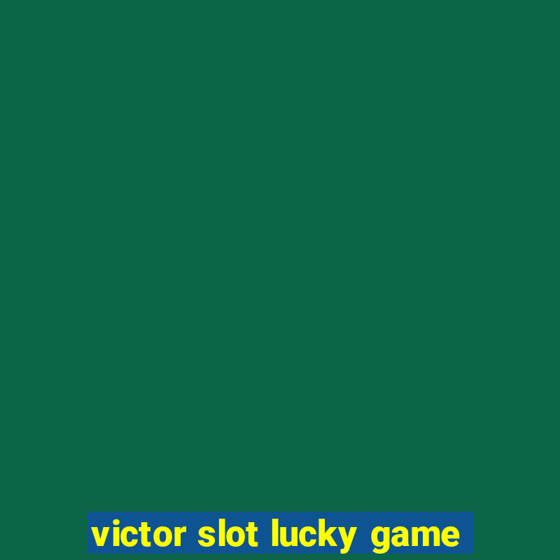 victor slot lucky game