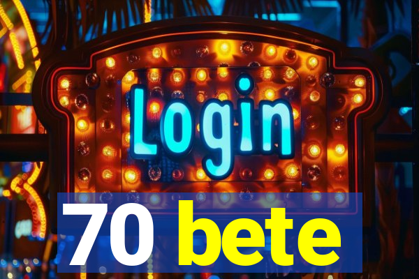 70 bete