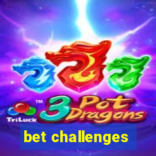 bet challenges