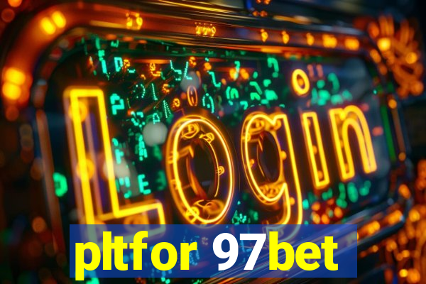 pltfor 97bet