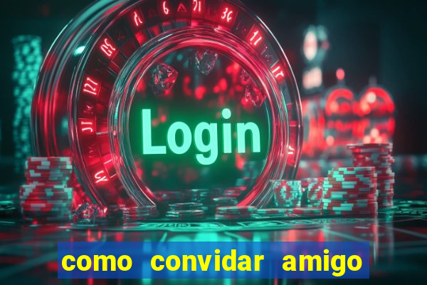 como convidar amigo no vai de bet