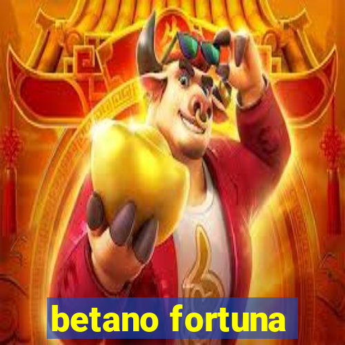 betano fortuna