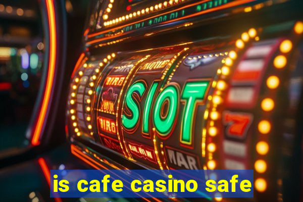 is cafe casino safe