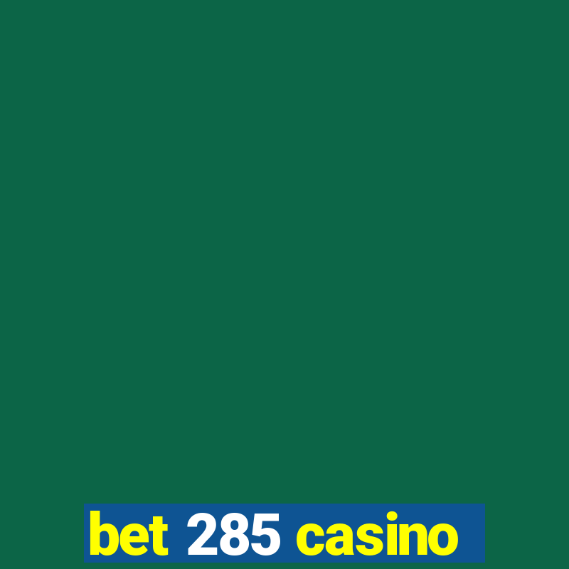 bet 285 casino