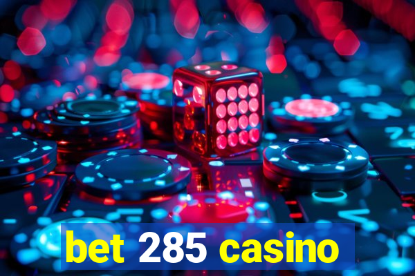 bet 285 casino