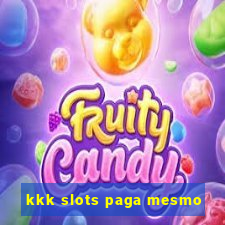 kkk slots paga mesmo