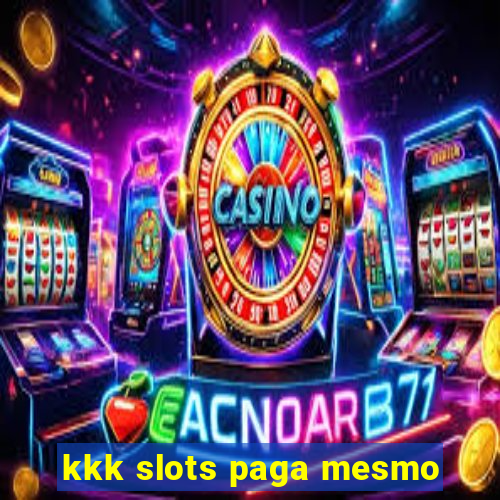 kkk slots paga mesmo