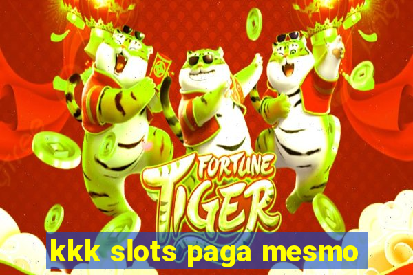 kkk slots paga mesmo