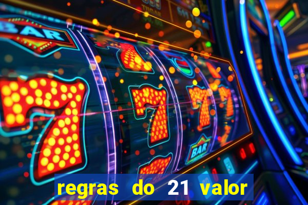 regras do 21 valor das cartas