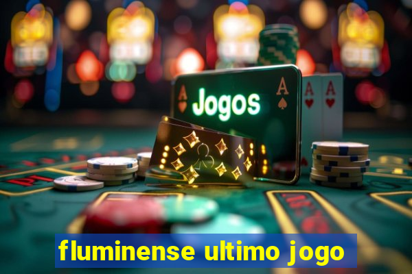 fluminense ultimo jogo