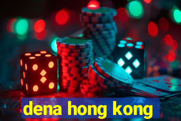 dena hong kong