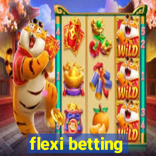 flexi betting