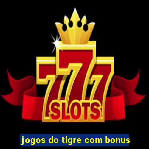 jogos do tigre com bonus