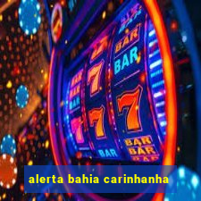 alerta bahia carinhanha