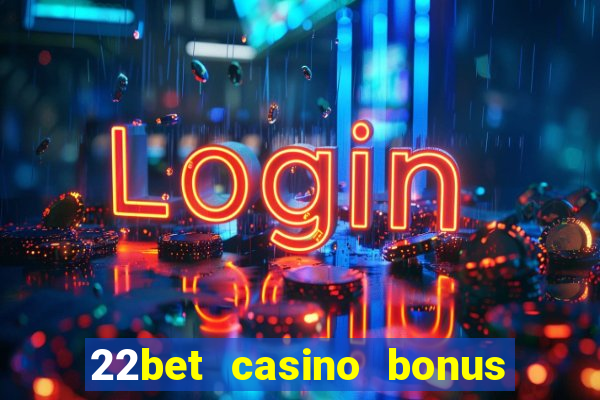 22bet casino bonus ohne einzahlung