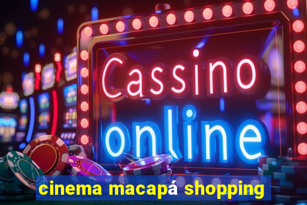 cinema macapá shopping