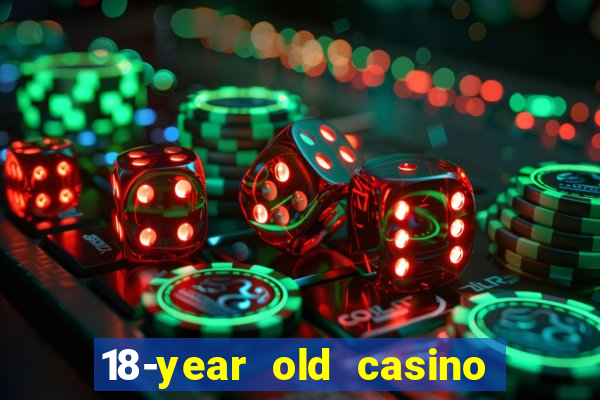 18-year old casino near me