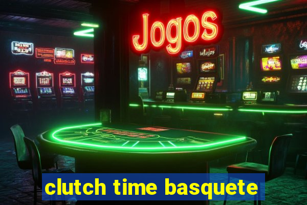 clutch time basquete