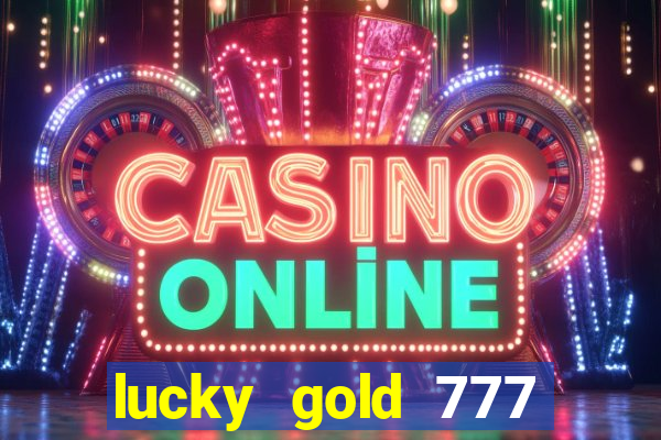 lucky gold 777 paga mesmo