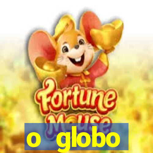 o globo absolutamente tudo sobre