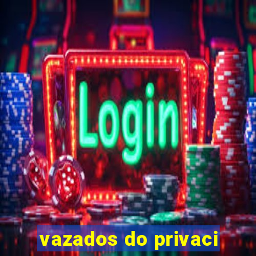 vazados do privaci