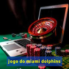 jogo do miami dolphins