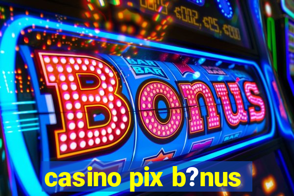 casino pix b?nus