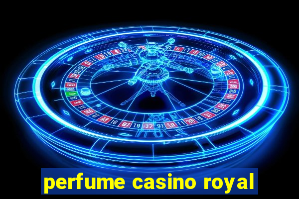 perfume casino royal