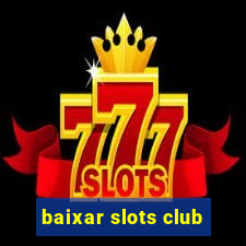 baixar slots club