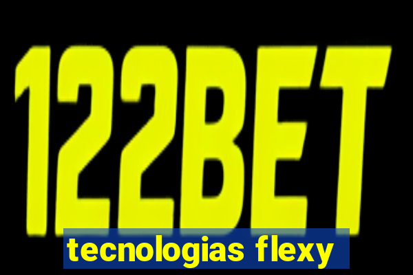 tecnologias flexy