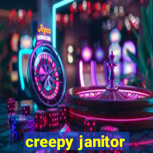 creepy janitor