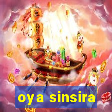 oya sinsira