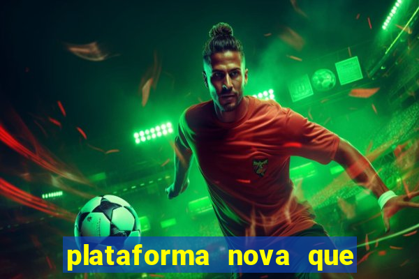 plataforma nova que t谩 pagando