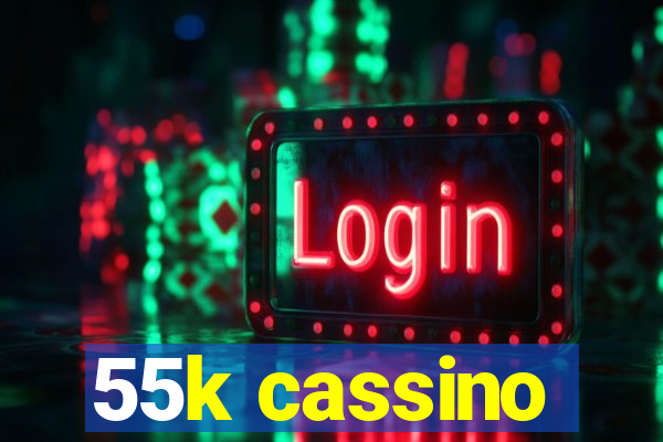 55k cassino