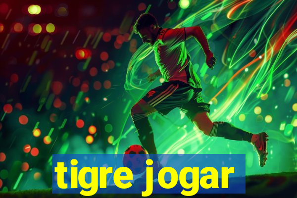 tigre jogar