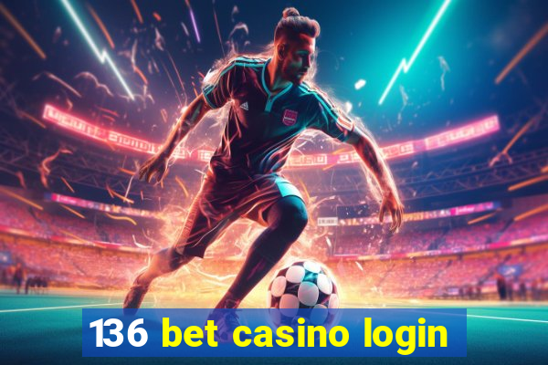 136 bet casino login