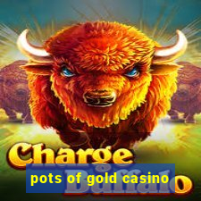 pots of gold casino