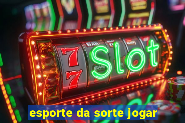 esporte da sorte jogar